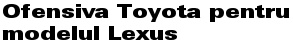 Ofensiva Toyota pentru modelul Lexus
